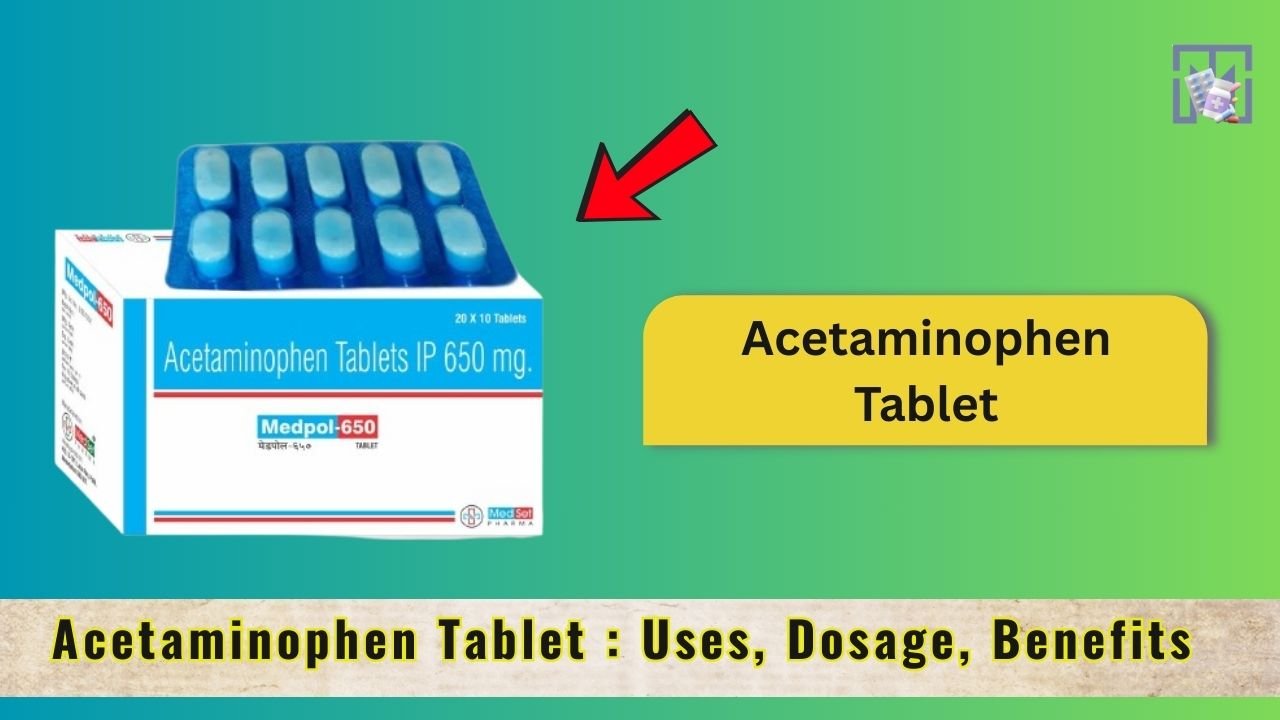 Acetaminophen Tablet : Uses, Dosage, Benefits
